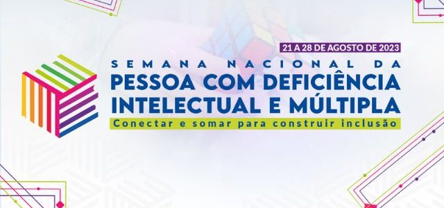 Semana Nacional da Pessoa com Deficiência Intelectual e Múltipla discute inclusão por meio da comunicação