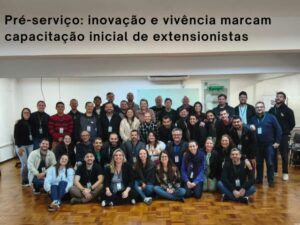 Pré-serviço: inovação e vivência marcam capacitação inicial de extensionistas