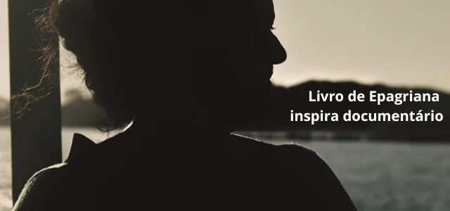Livro escrito por Epagriana inspira documentário exibido em festivais no Brasil e no exterior
