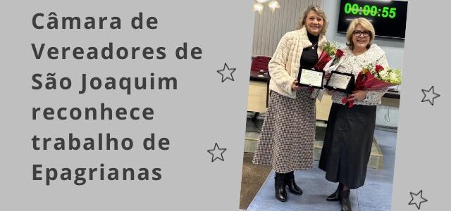 Epagrianas são homenageadas na Câmara de Vereadores de São Joaquim